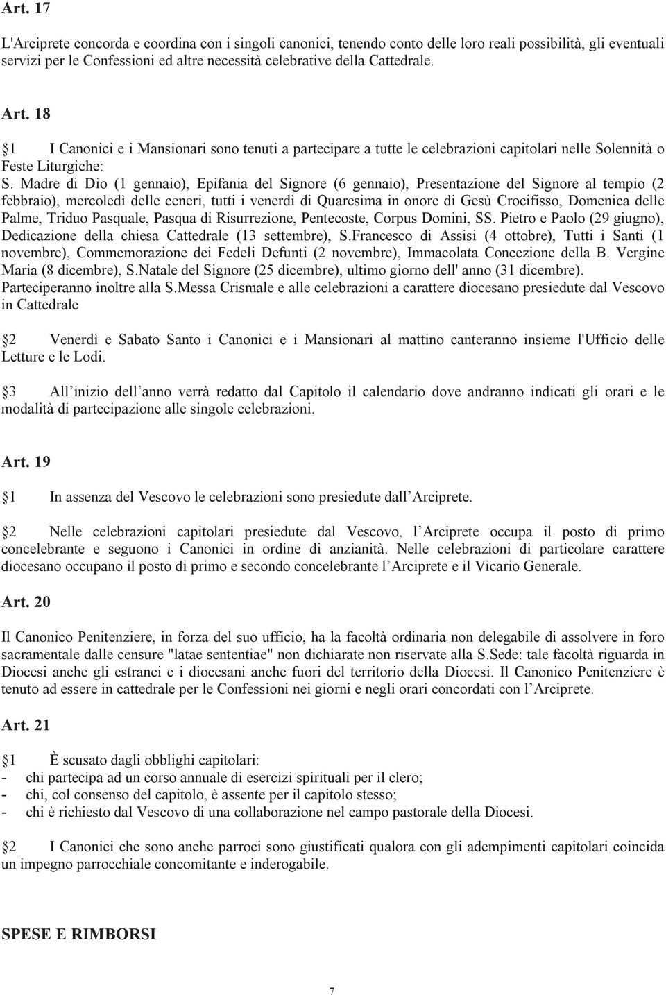 Madre di Dio (1 gennaio), Epifania del Signore (6 gennaio), Presentazione del Signore al tempio (2 febbraio), mercoledì delle ceneri, tutti i venerdì di Quaresima in onore di Gesù Crocifisso,