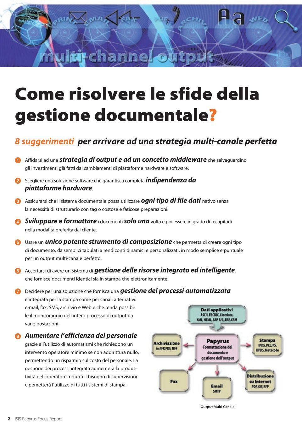 piattaforme hardware e software. 2 Scegliere una soluzione software che garantisca completa indipendenza da piattaforme hardware.