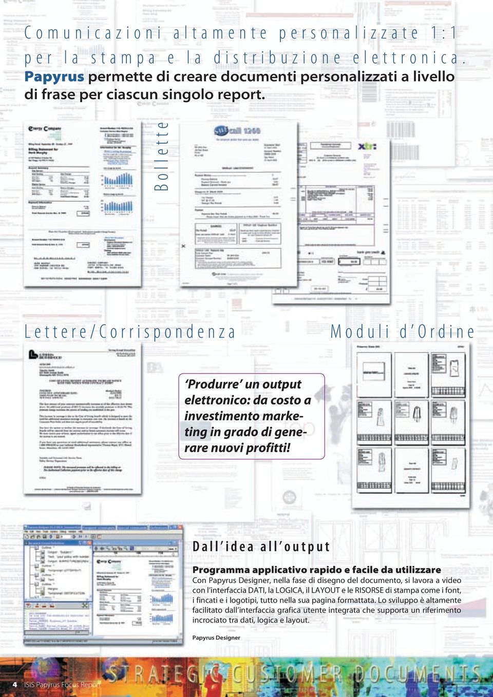 Bollette Lettere/Corrispondenza Moduli d Ordine Produrre un output elettronico: da costo a investimento marketing in grado di generare nuovi profitti!