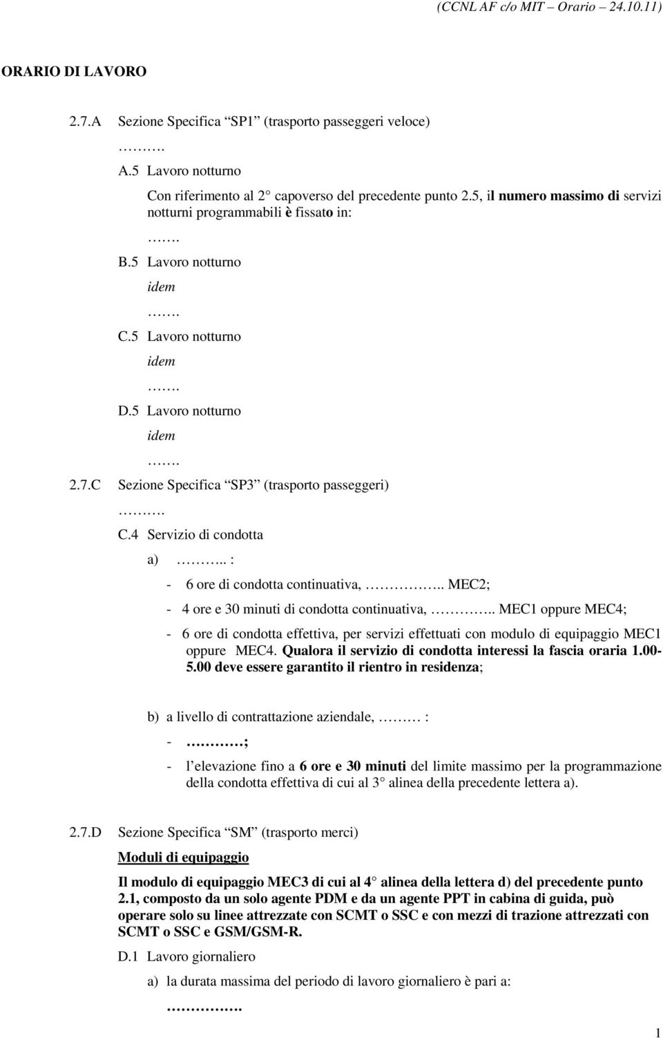 4 Servizio di condotta a). : - 6 ore di condotta continuativa,. MEC2; - 4 ore e 30 minuti di condotta continuativa,.