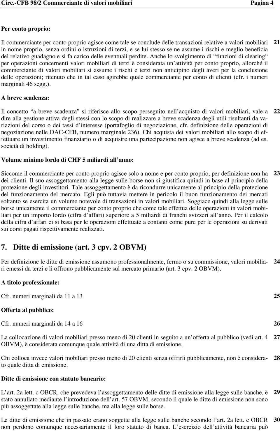 Anche lo svolgimento di funzioni di clearing per operazioni concernenti valori mobiliari di terzi è considerata un attività per conto proprio, allorché il commerciante di valori mobiliari si assume i