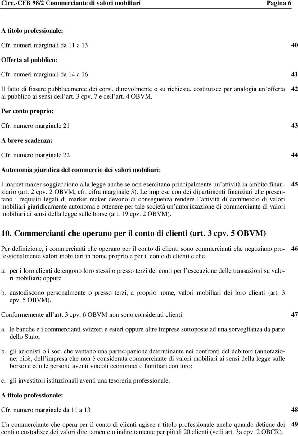 42 Per conto proprio: Cfr. numero marginale 21 43 A breve scadenza: Cfr.