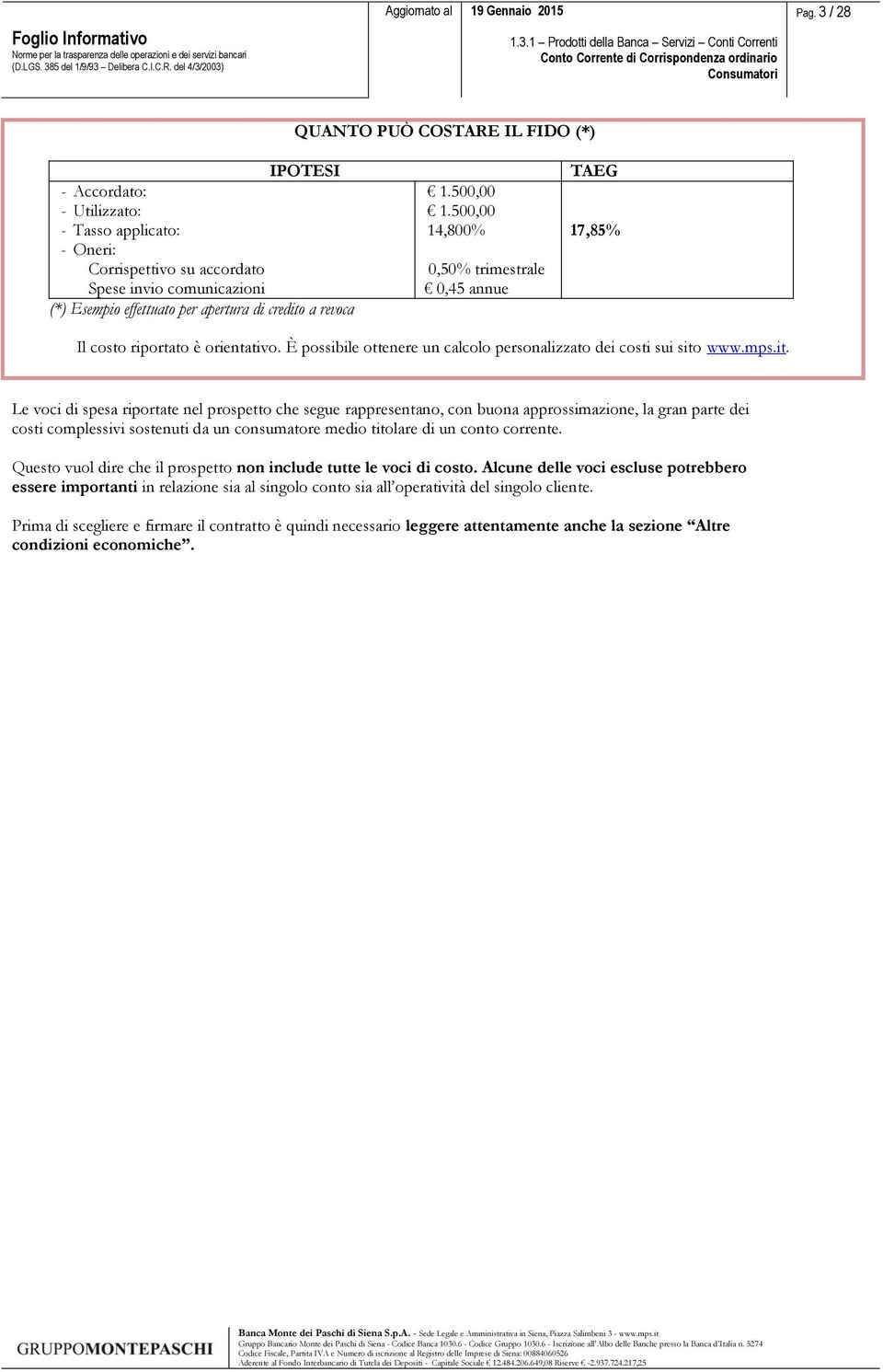 a revoca 1.500,00 1.500,00 14,800% 0,50% trimestrale 0,45 annue TAEG 17,85% Il costo riportato è orientativo. È possibile ottenere un calcolo personalizzato dei costi sui sito