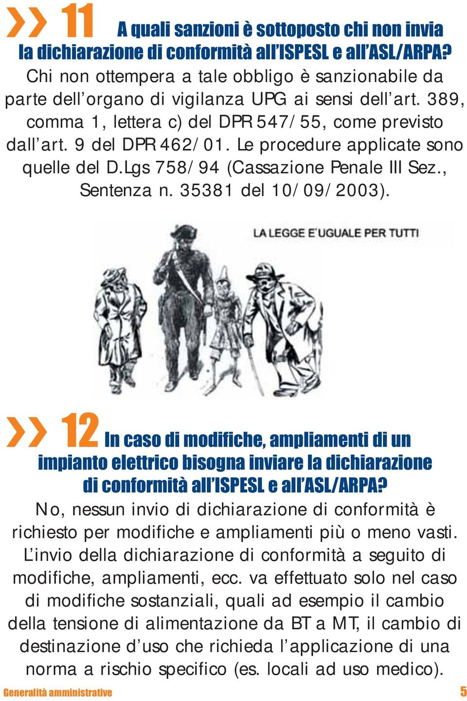 Le procedure applicate sono quelle del D.Lgs 758/94 (Cassazione Penale III Sez., Sentenza n. 35381 del 10/09/2003).