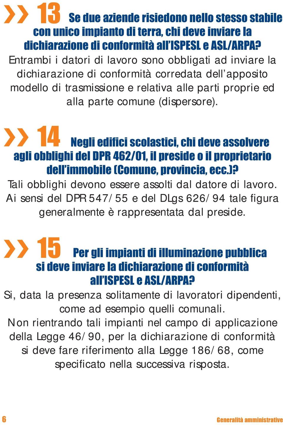 14 Negli edifici scolastici, chi deve assolvere agli obblighi del DPR 462/01, il preside o il proprietario dell immobile (Comune, provincia, ecc.)?