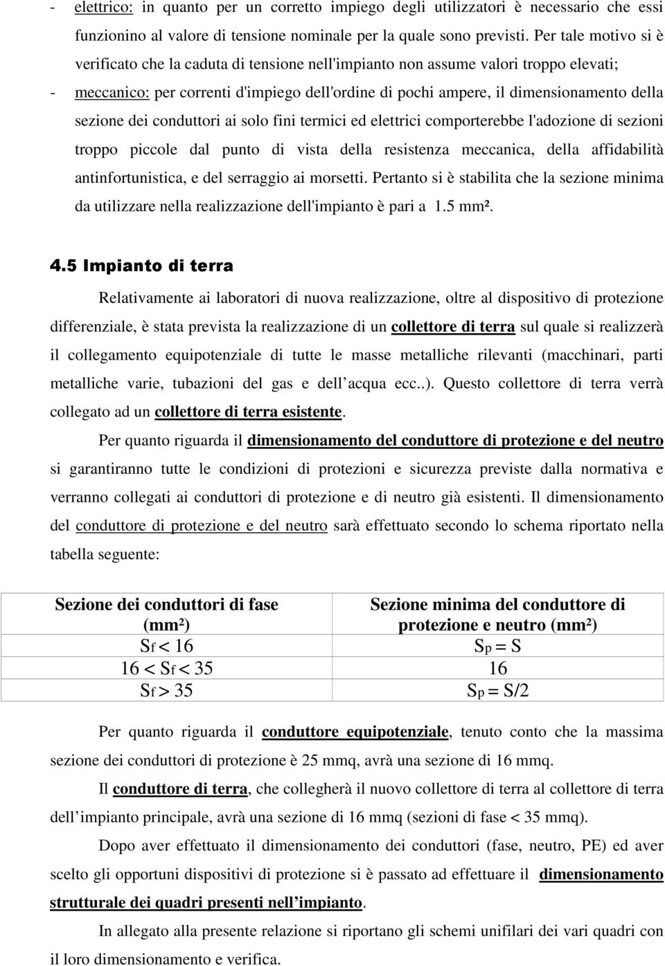 sezione dei conduttori ai solo fini termici ed elettrici comporterebbe l'adozione di sezioni troppo piccole dal punto di vista della resistenza meccanica, della affidabilità antinfortunistica, e del