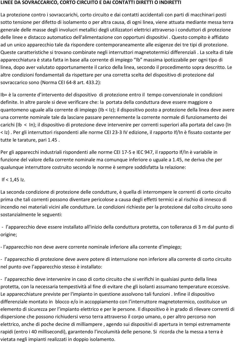 protezione delle linee e distacco automatico dell'alimentazione con opportuni dispositivi.