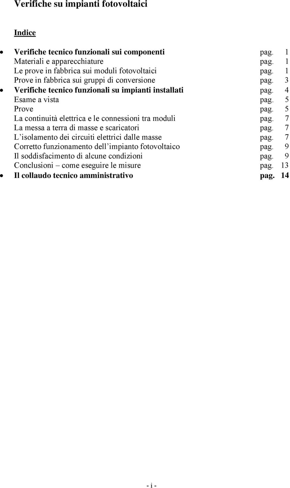 5 La continuità elettrica e le connessioni tra moduli pag. 7 La messa a terra di masse e scaricatori pag. 7 L isolamento dei circuiti elettrici dalle masse pag.