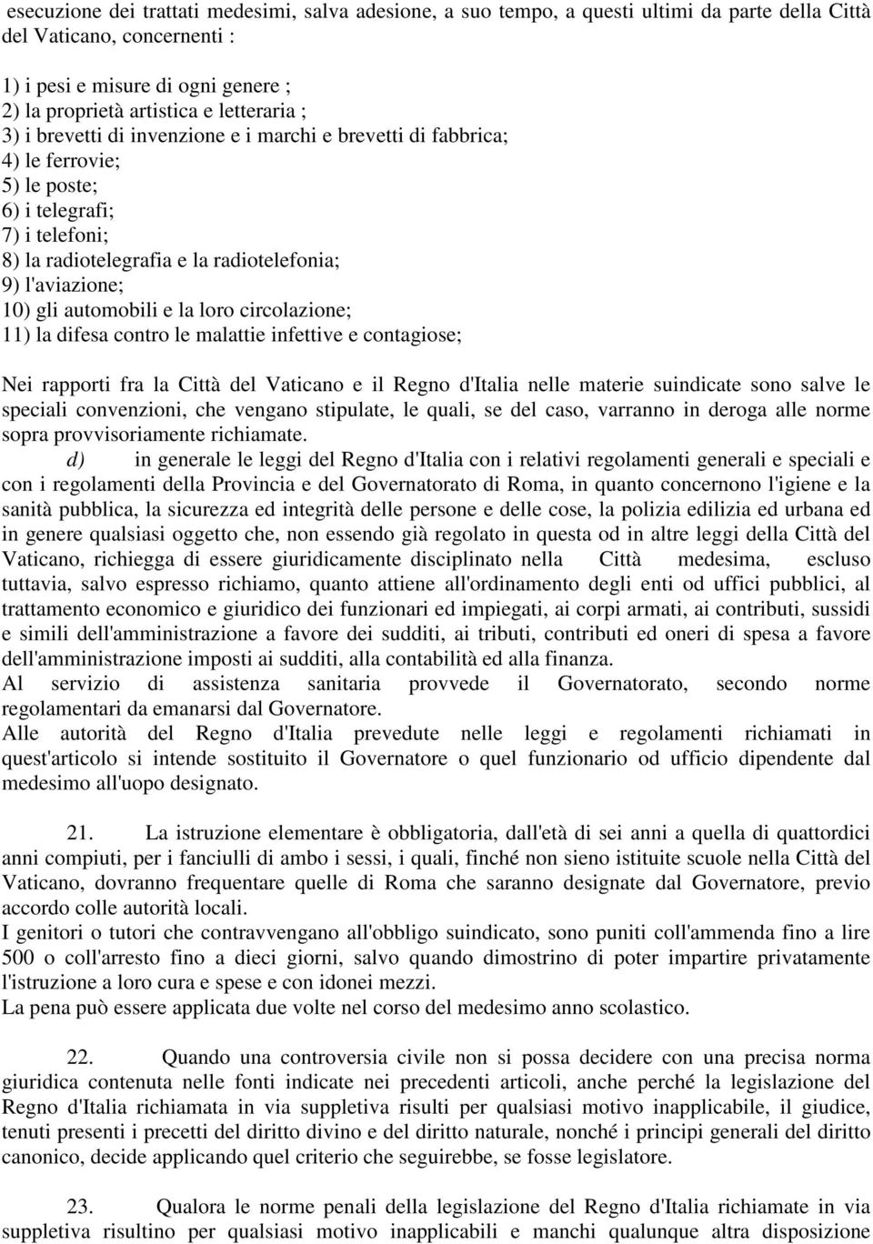 gli automobili e la loro circolazione; 11) la difesa contro le malattie infettive e contagiose; Nei rapporti fra la Città del Vaticano e il Regno d'italia nelle materie suindicate sono salve le