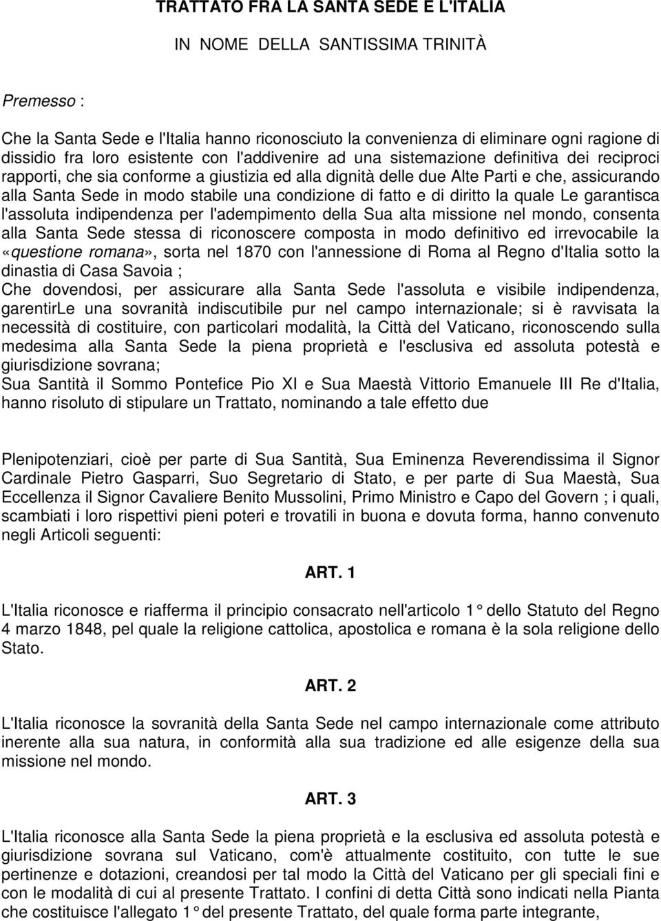 una condizione di fatto e di diritto la quale Le garantisca l'assoluta indipendenza per l'adempimento della Sua alta missione nel mondo, consenta alla Santa Sede stessa di riconoscere composta in