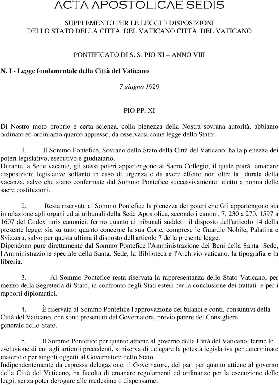 XI Di Nostro moto proprio e certa scienza, colla pienezza della Nostra sovrana autorità, abbiamo ordinato ed ordiniamo quanto appresso, da osservarsi come legge dello Stato: 1.