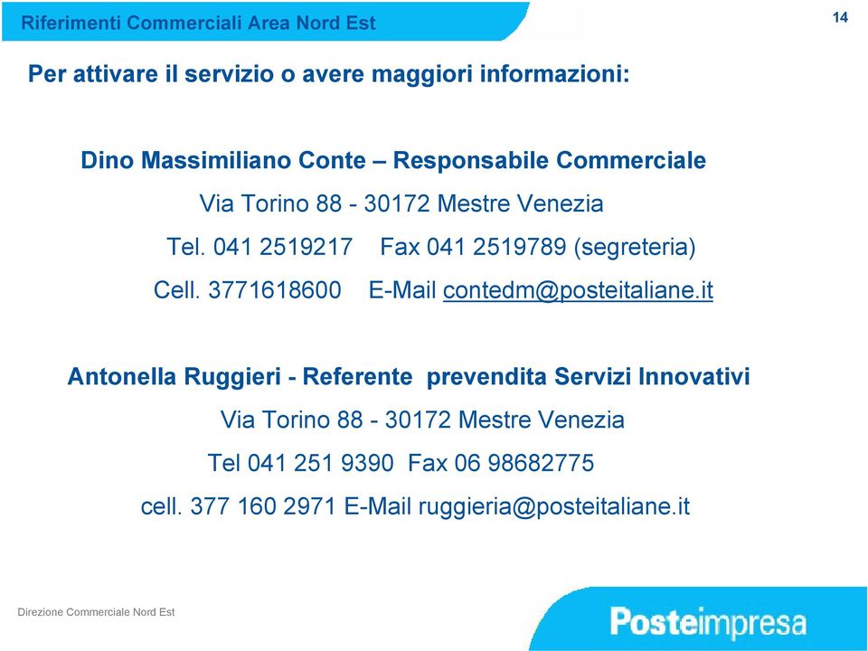 041 2519217 Fax 041 2519789 (segreteria) Cell. 3771618600 E-Mail contedm@posteitaliane.
