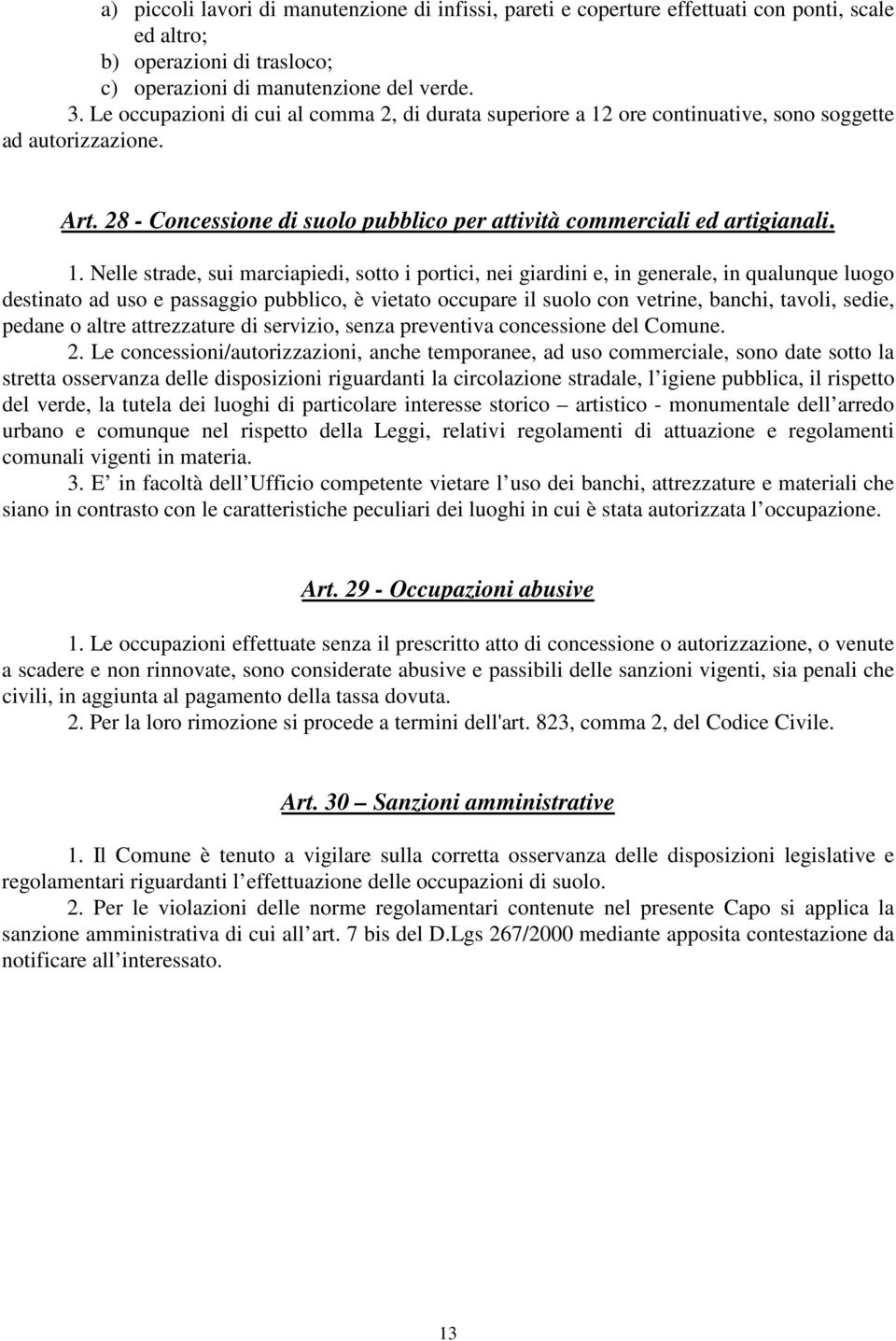 ore continuative, sono soggette ad autorizzazione. Art. 28 - Concessione di suolo pubblico per attività commerciali ed artigianali. 1.