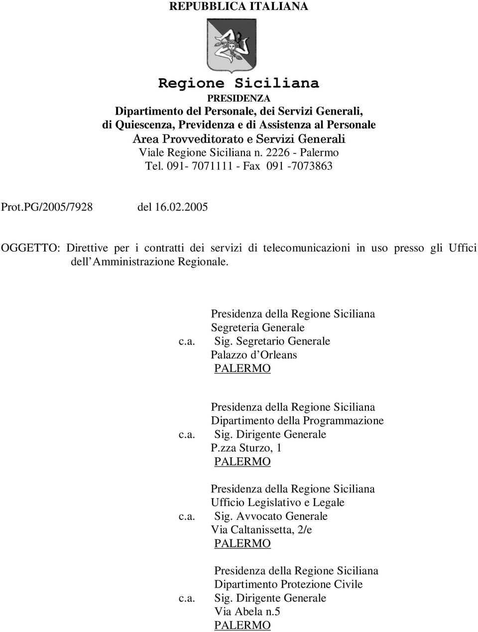 2005 OGGETTO: Direttive per i contratti dei servizi di telecomunicazioni in uso presso gli Uffici dell Amministrazione Regionale. Segreteria Generale Sig.
