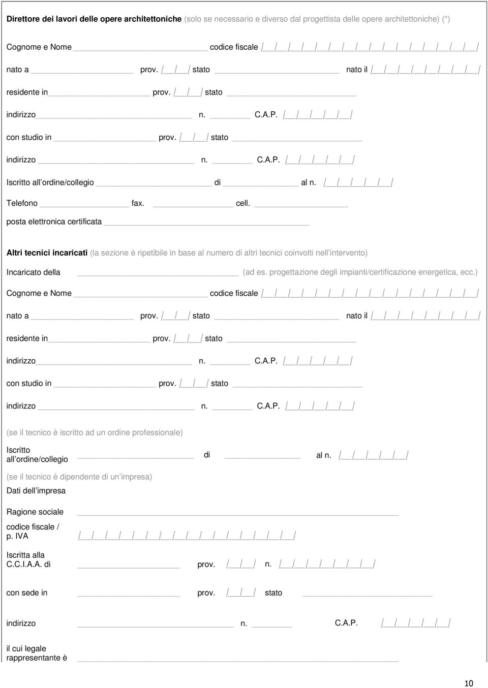 posta elettronica certificata Altri tecnici incaricati (la sezione è ripetibile in base al numero di altri tecnici coinvolti nell intervento) Incaricato della (ad es.