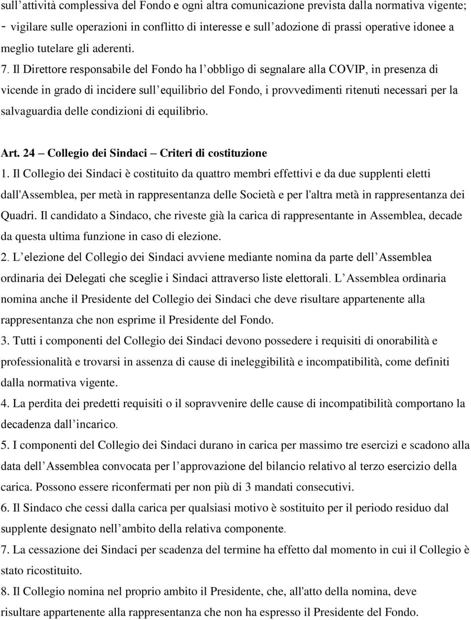 Il Direttore responsabile del Fondo ha l obbligo di segnalare alla COVIP, in presenza di vicende in grado di incidere sull equilibrio del Fondo, i provvedimenti ritenuti necessari per la salvaguardia