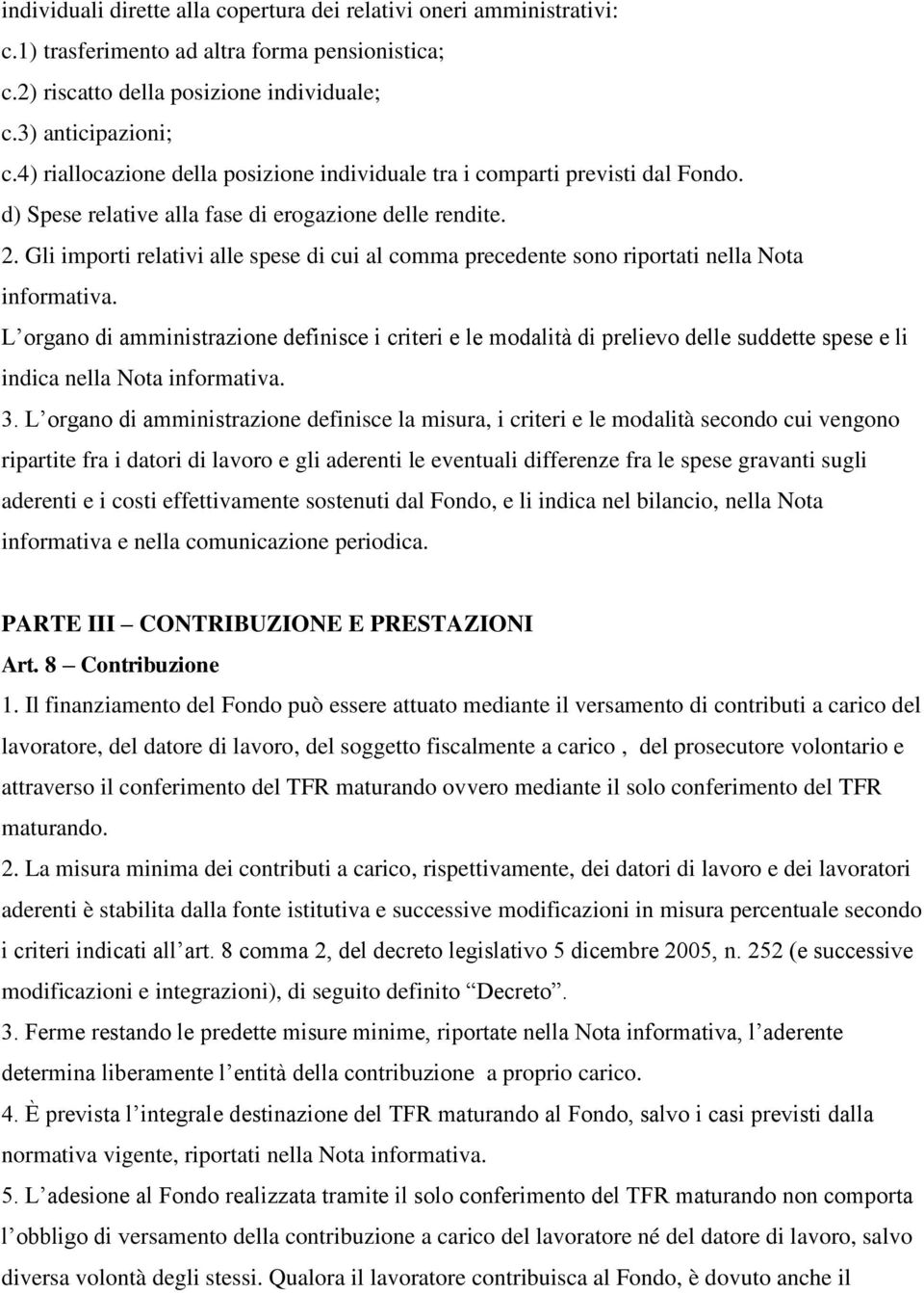 Gli importi relativi alle spese di cui al comma precedente sono riportati nella Nota informativa.