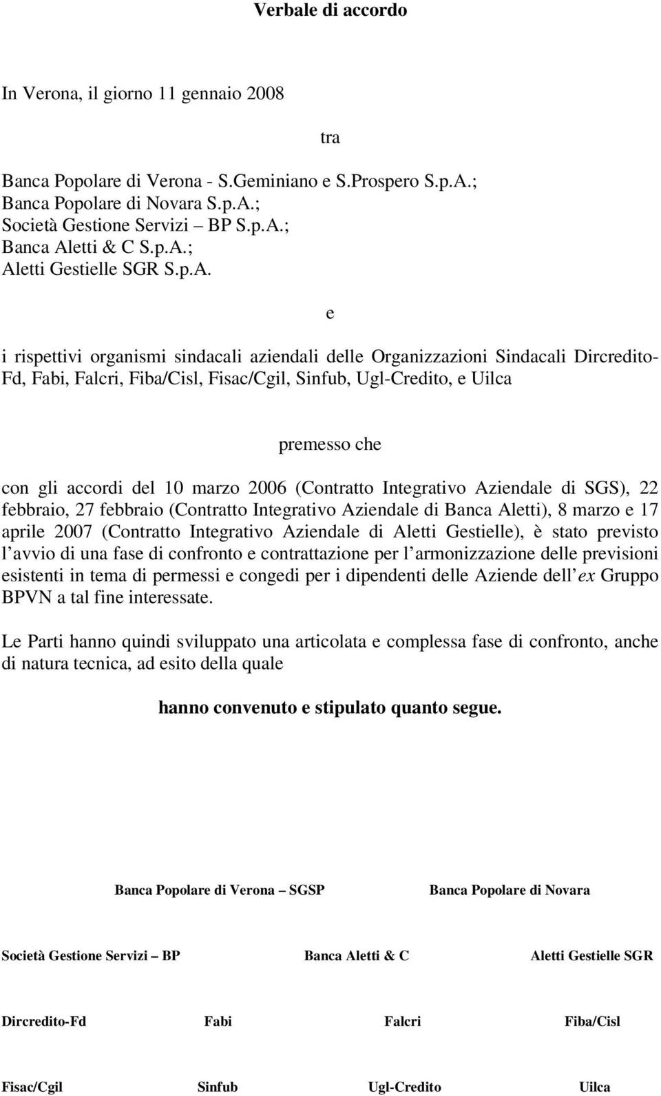 premesso che con gli accordi del 10 marzo 2006 (Contratto Integrativo Aziendale di SGS), 22 febbraio, 27 febbraio (Contratto Integrativo Aziendale di Banca Aletti), 8 marzo e 17 aprile 2007