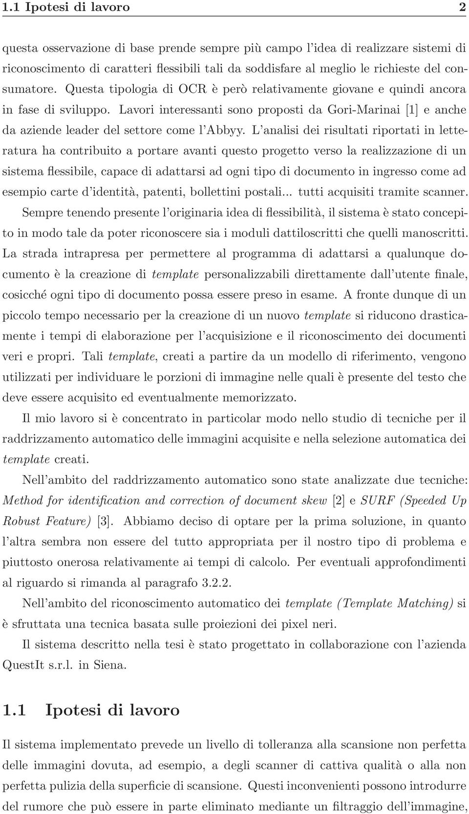 Lavori interessanti sono proposti da Gori-Marinai [1] e anche da aziende leader del settore come l Abbyy.