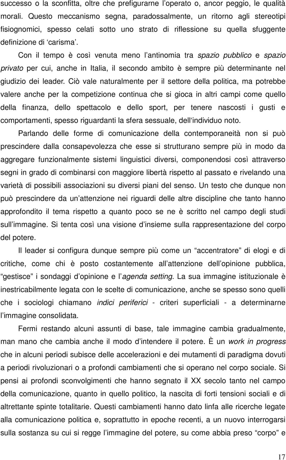 Con il tempo è così venuta meno l antinomia tra spazio pubblico e spazio privato per cui, anche in Italia, il secondo ambito è sempre più determinante nel giudizio dei leader.