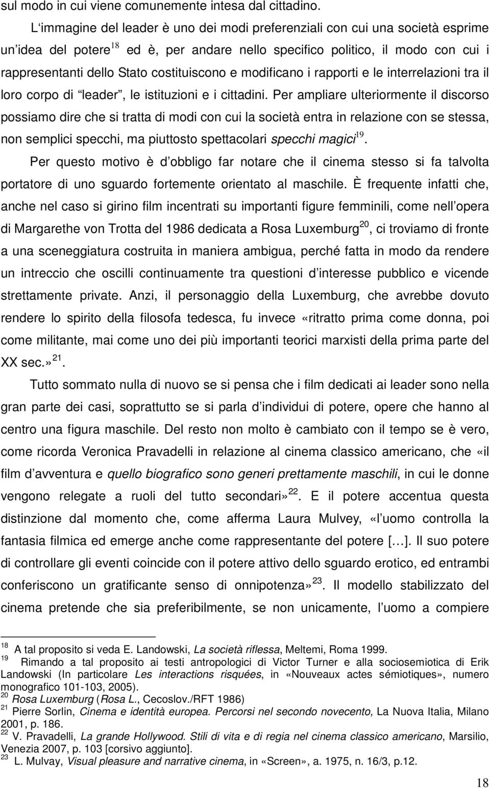 costituiscono e modificano i rapporti e le interrelazioni tra il loro corpo di leader, le istituzioni e i cittadini.