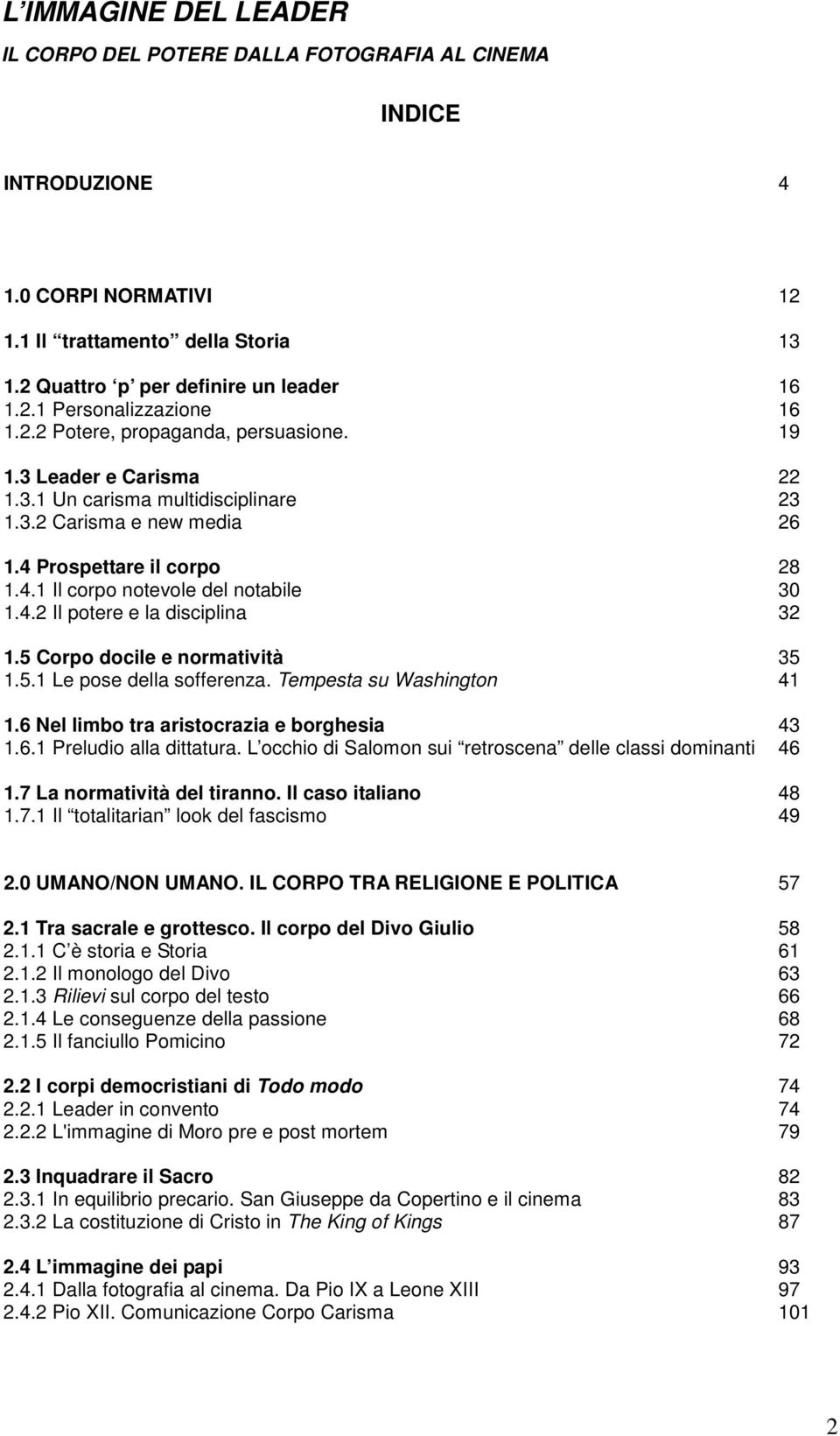 4.2 Il potere e la disciplina 32 1.5 Corpo docile e normatività 35 1.5.1 Le pose della sofferenza. Tempesta su Washington 41 1.6 Nel limbo tra aristocrazia e borghesia 43 1.6.1 Preludio alla dittatura.