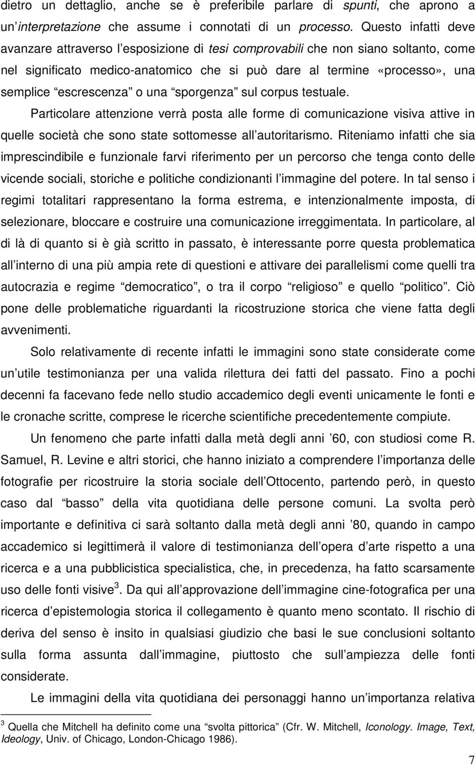 escrescenza o una sporgenza sul corpus testuale. Particolare attenzione verrà posta alle forme di comunicazione visiva attive in quelle società che sono state sottomesse all autoritarismo.