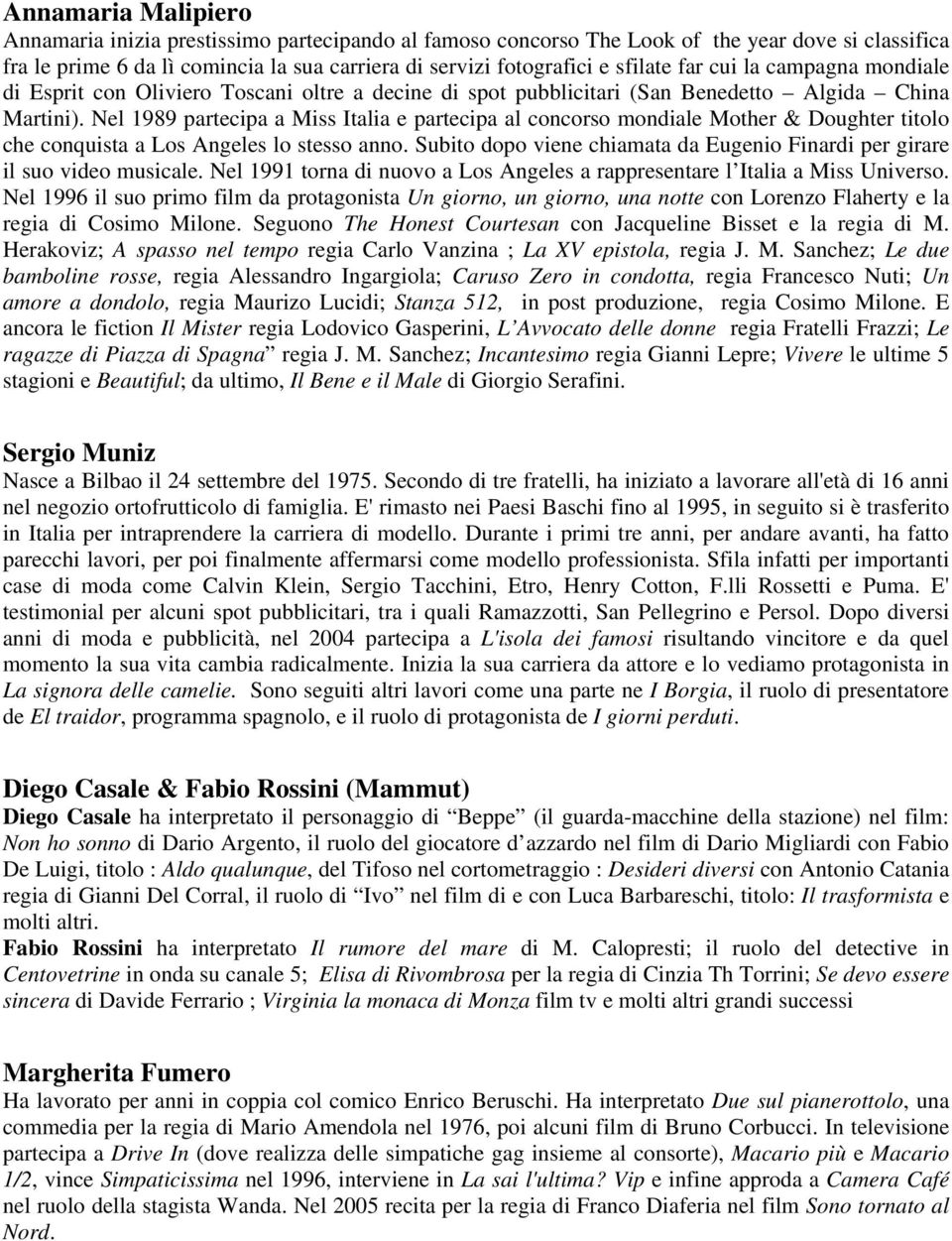 Nel 1989 partecipa a Miss Italia e partecipa al concorso mondiale Mother & Doughter titolo che conquista a Los Angeles lo stesso anno.