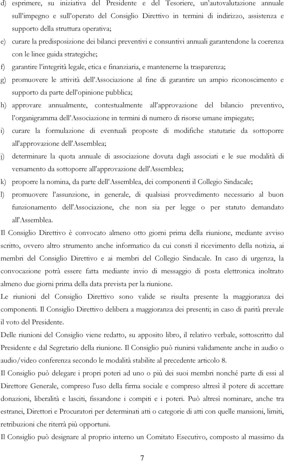 finanziaria, e mantenerne la trasparenza; g) promuovere le attività dell Associazione al fine di garantire un ampio riconoscimento e supporto da parte dell opinione pubblica; h) approvare