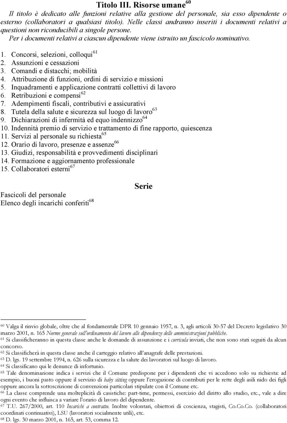 Concorsi, selezioni, colloqui 61 2. Assunzioni e cessazioni 3. Comandi e distacchi; mobilità 4. Attribuzione di funzioni, ordini di servizio e missioni 5.