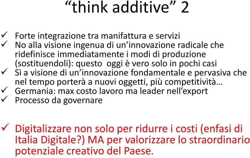 e pervasiva che nel tempo porterà a nuovi oggetti, più competitività Germania: max costo lavoro ma leader nell export Processo da