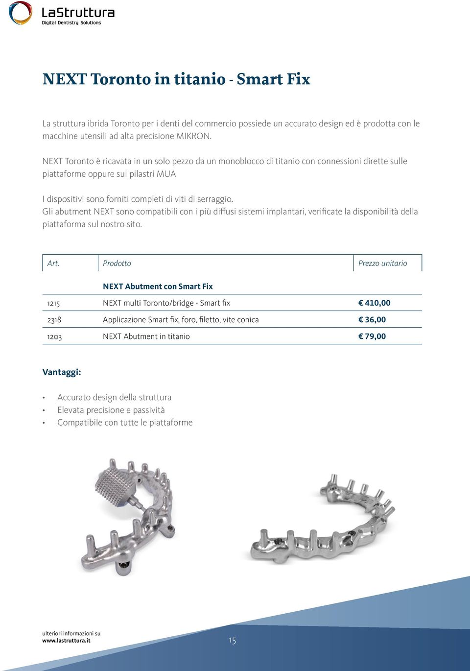 Gli abutment NEXT sono compatibili con i più diffusi sistemi implantari, verificate la disponibilità della piattaforma sul nostro sito. Art.