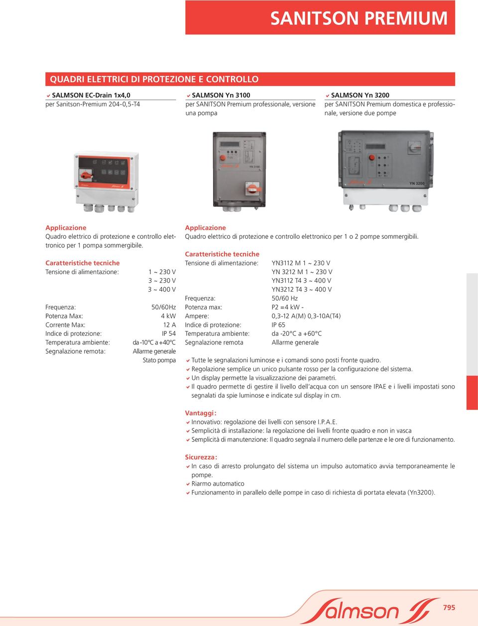 Caratteristiche tecniche Tensione di alimentazione: 1 ~ 230 V 3 ~ 230 V 3 ~ 400 V Frequenza: 50/60Hz Potenza Max: 4 kw Corrente Max: 12 A Indice di protezione: IP 54 Temperatura ambiente: da -10 C a