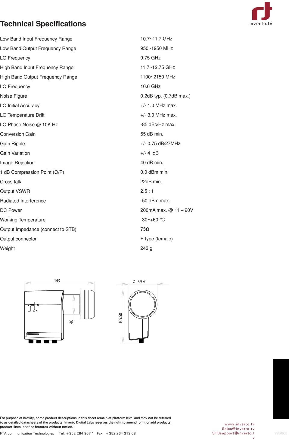 Temperature Output Impedance (connect to STB) Output connector Weight 10.7~11.7 GHz 950~1950 MHz 9.75 GHz 11.7~12.75 GHz 1100~2150 MHz 10.6 GHz 0.2dB typ. (0.7dB max.) +/- 1.0 MHz max. +/- 3.