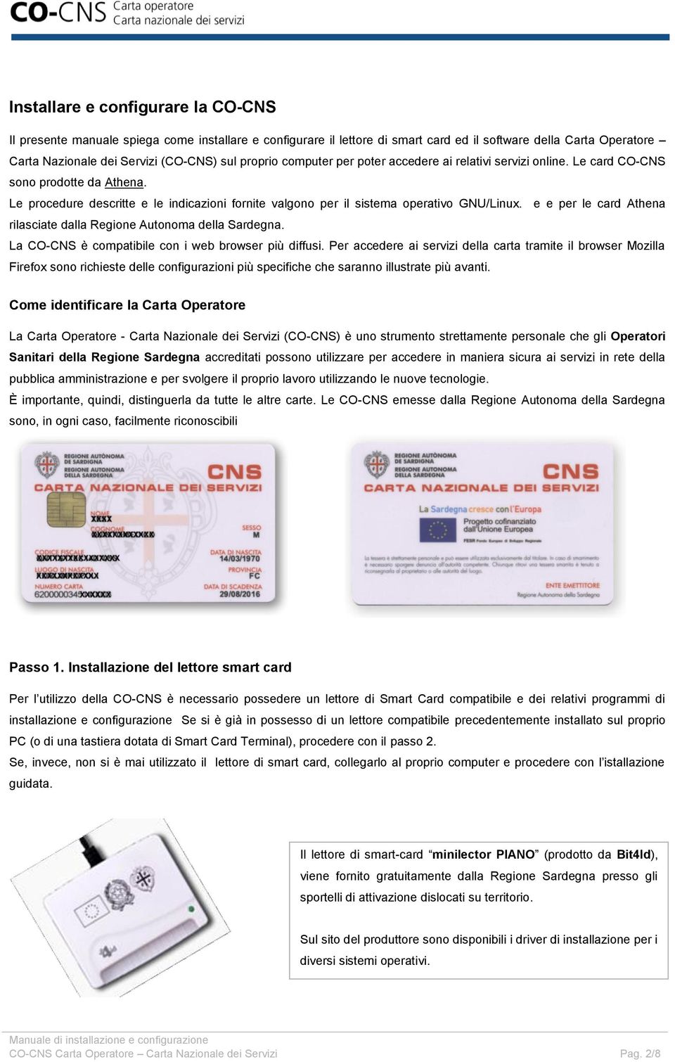 e e per le card Athena rilasciate dalla Regione Autonoma della Sardegna. La CO-CNS è compatibile con i web browser più diffusi.