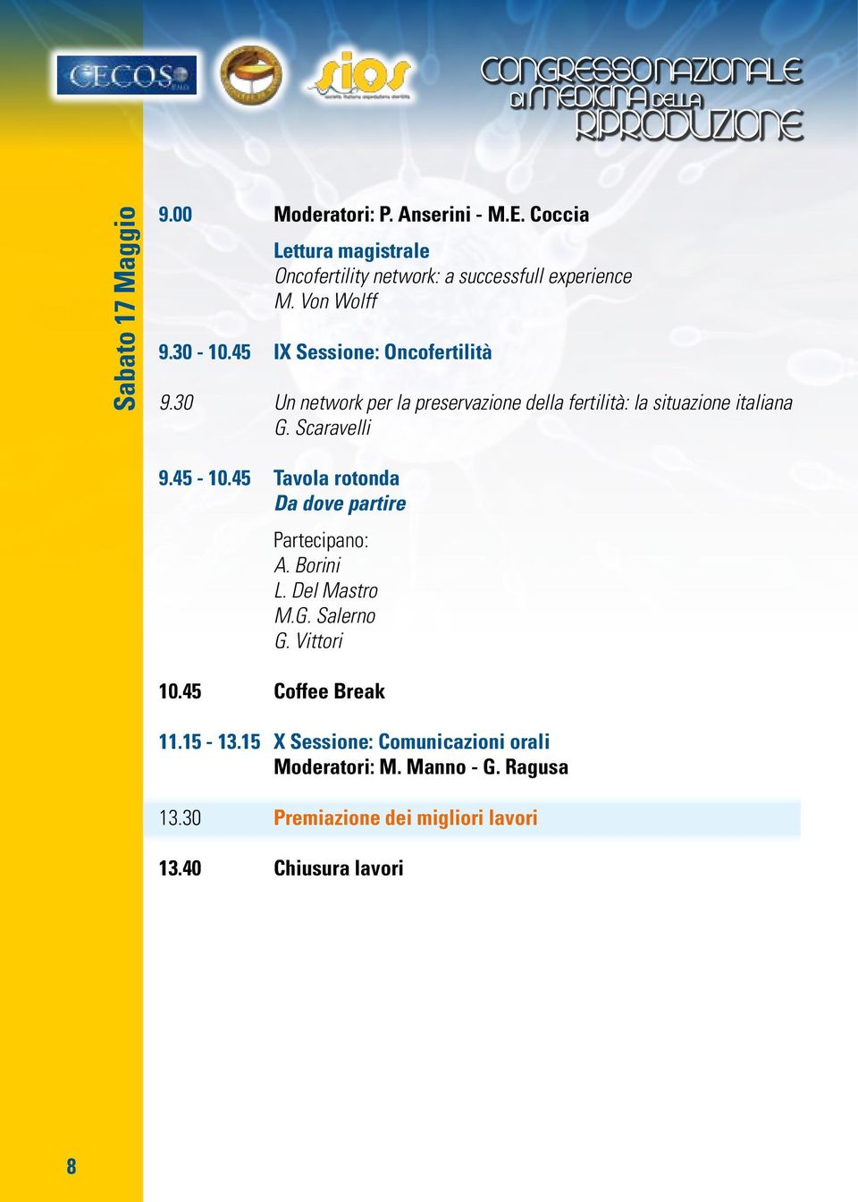 Scaravelli 9.45-10.45 Tavola rotonda Da dove partire Partecipano: A. Borini L. Del Mastro M.G. Salerno G. Vittori 10.