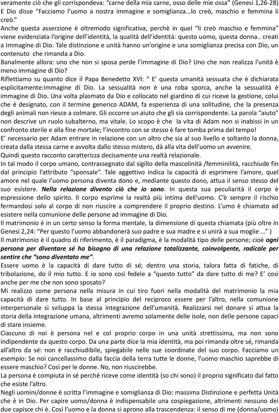 . creati a Immagine di Dio. Tale distinzione e unità hanno un origine e una somiglianza precisa con Dio, un contenuto che rimanda a Dio.