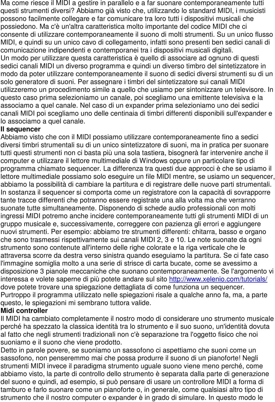 Ma c'è un'altra caratteristica molto importante del codice MIDI che ci consente di utilizzare contemporaneamente il suono di molti strumenti.