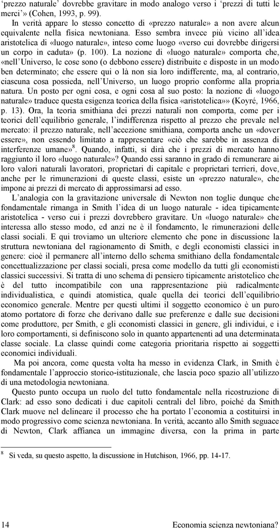 Esso sembra invece più vicino all idea aristotelica di «luogo naturale», inteso come luogo «verso cui dovrebbe dirigersi un corpo in caduta» (p. 100).