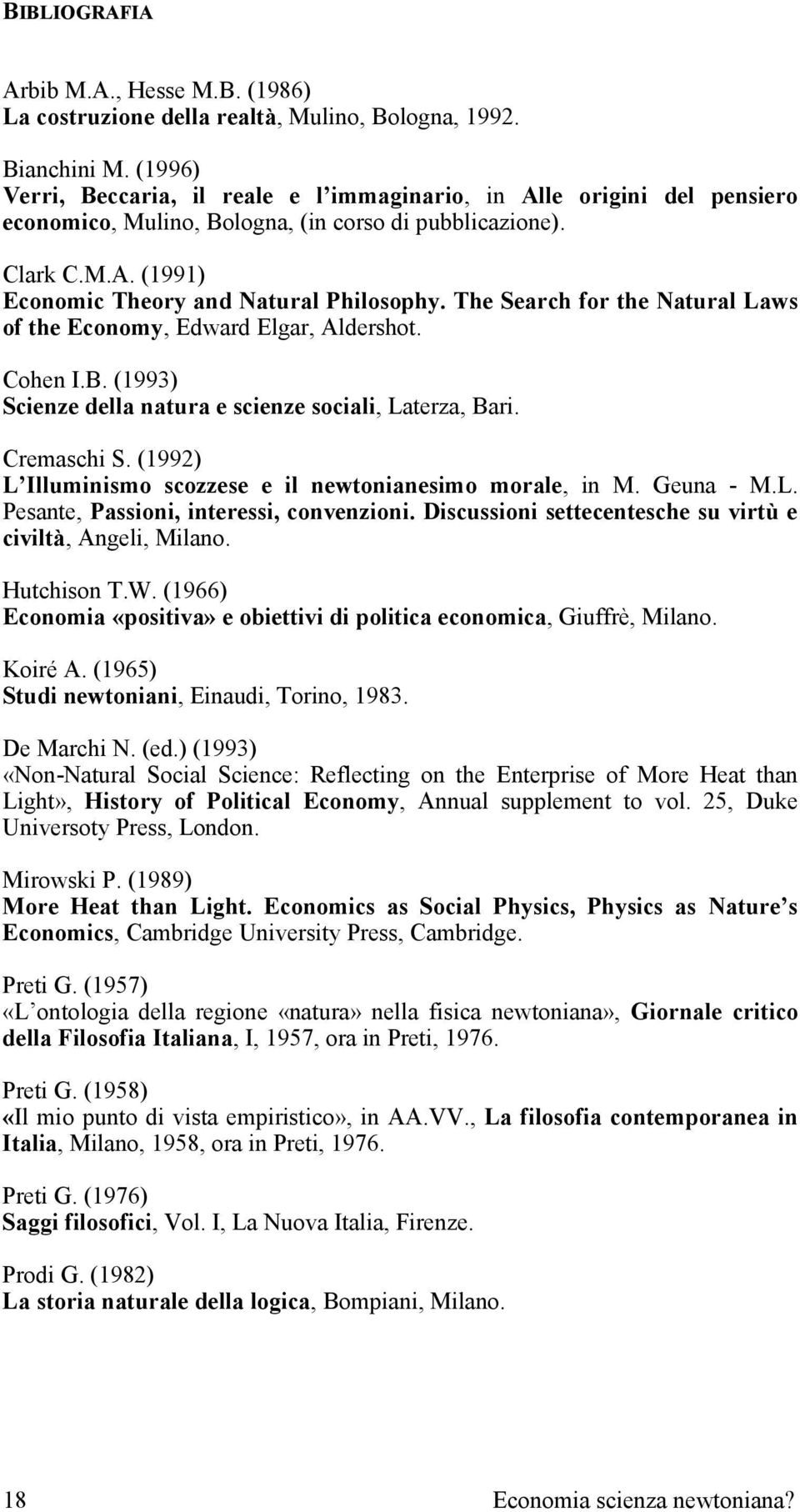 The Search for the Natural Laws of the Economy, Edward Elgar, Aldershot. Cohen I.B. (1993) Scienze della natura e scienze sociali, Laterza, Bari. Cremaschi S.