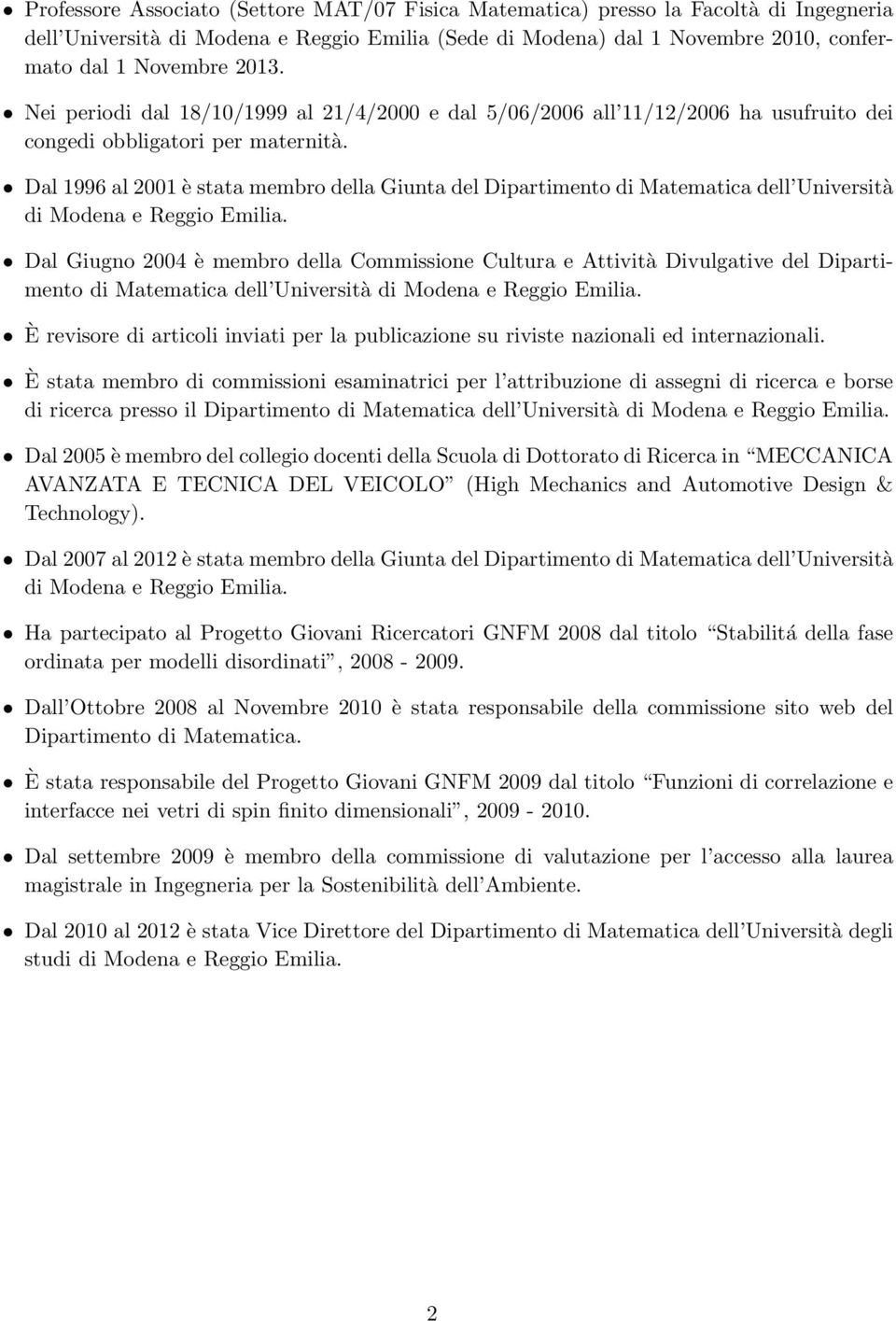 Dal 1996 al 2001 è stata membro della Giunta del Dipartimento di Matematica dell Università di Modena e Reggio Emilia.