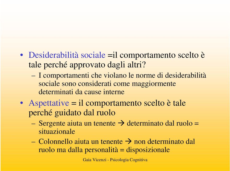 determinati da cause interne Aspettative = il comportamento scelto è tale perché guidato dal ruolo Sergente