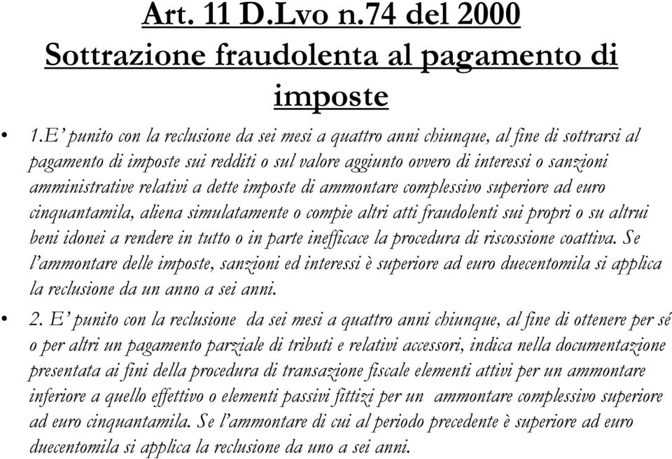 dette imposte di ammontare complessivo superiore ad euro cinquantamila, aliena simulatamente o compie altri atti fraudolenti sui propri o su altrui beni idonei a rendere in tutto o in parte