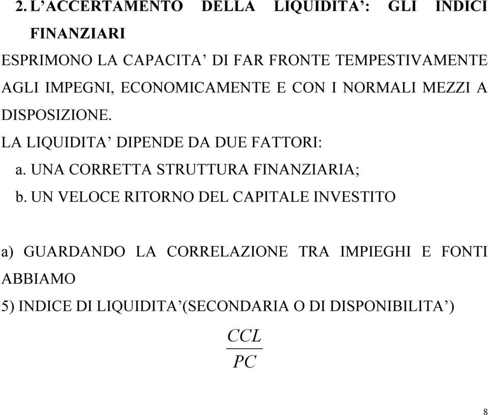 LA LIQUIDITA DIPENDE DA DUE FATTORI: a. UNA CORRETTA STRUTTURA FINANZIARIA; b.