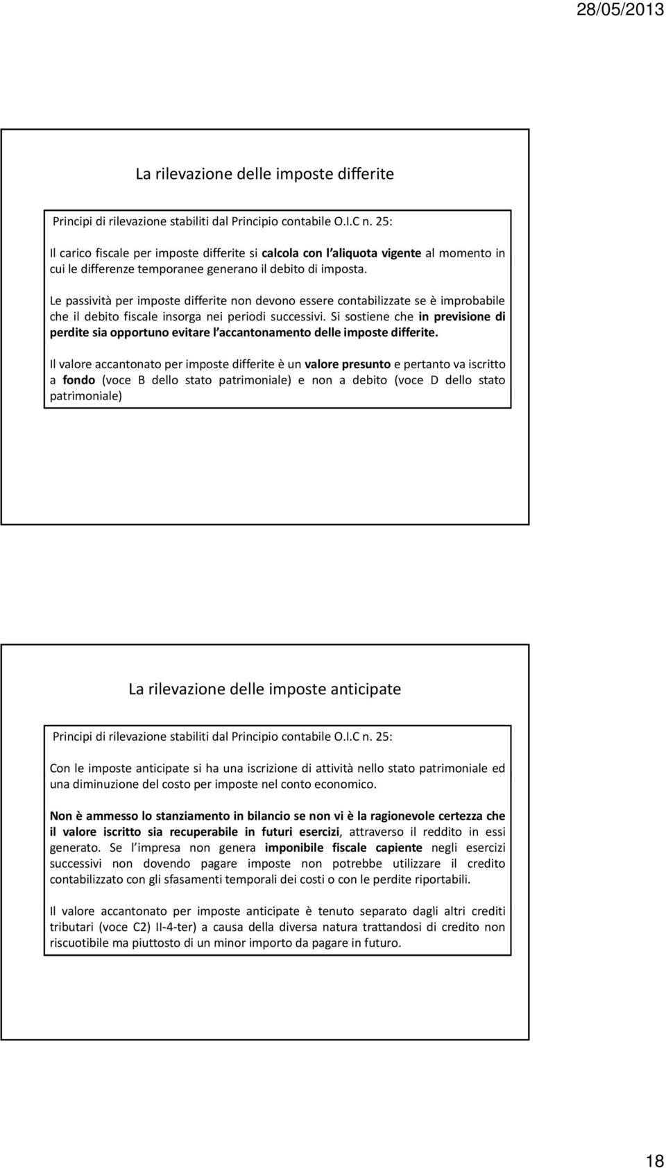 Le passività per imposte differite non devono essere contabilizzate se è improbabile che il debito fiscale insorga nei periodi successivi.