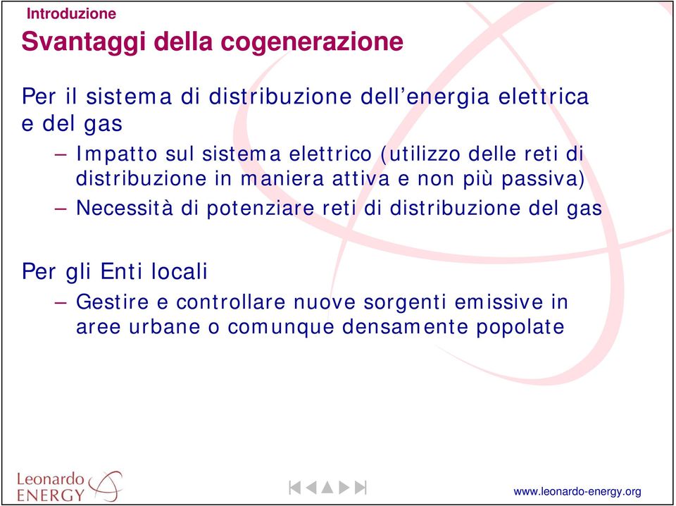 maniera attiva e non più passiva) Necessità di potenziare reti di distribuzione del gas Per