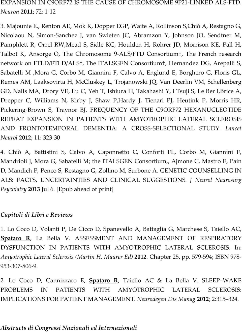 Houlden H, Rohrer JD, Morrison KE, Pall H, Talbot K, Ansorge O, The Chromosome 9-ALS/FTD Consortium, The French research network on FTLD/FTLD/ALS, The ITALSGEN Consortium, Hernandez DG, Arepalli S,