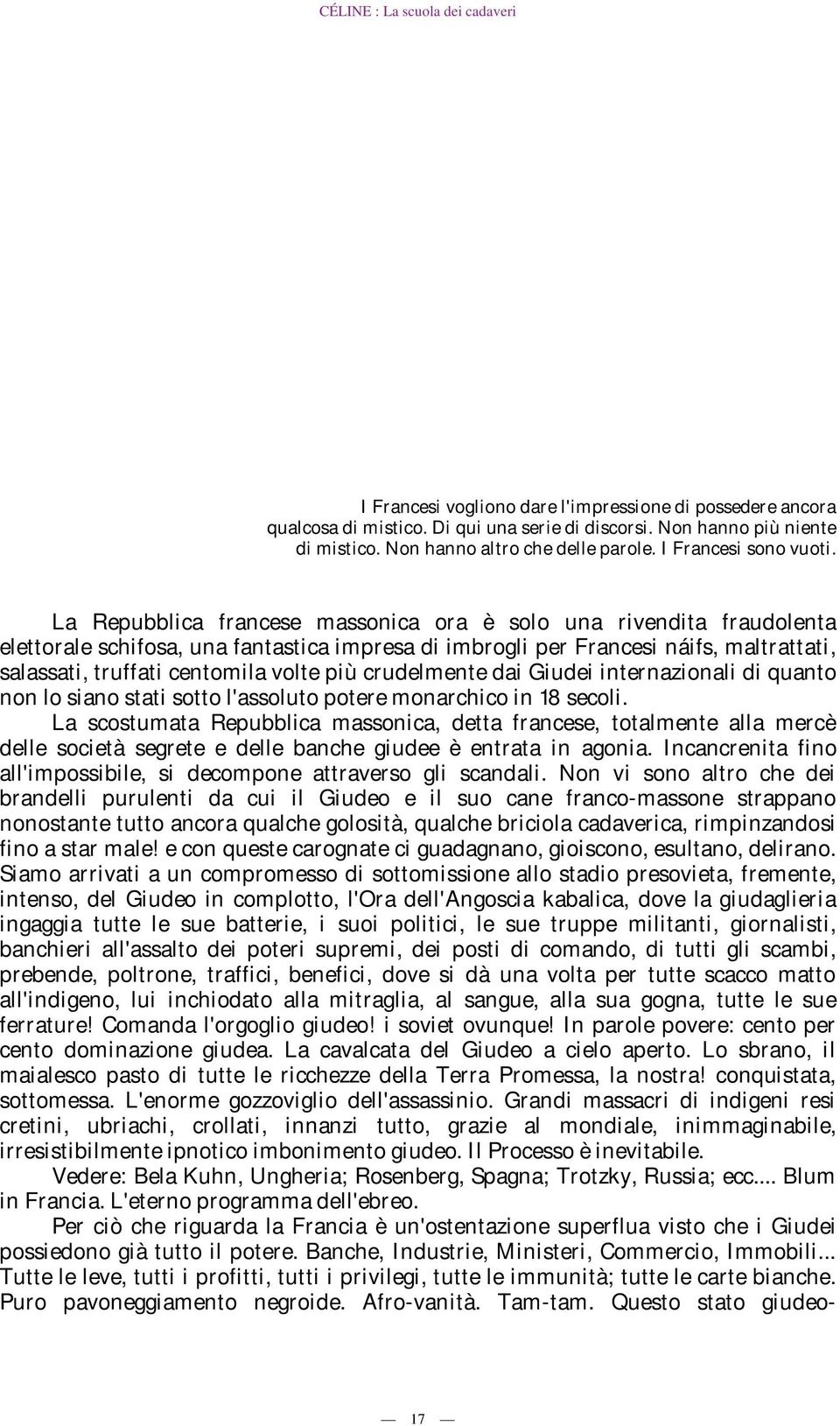 crudelmente dai Giudei internazionali di quanto non lo siano stati sotto l'assoluto potere monarchico in 18 secoli.