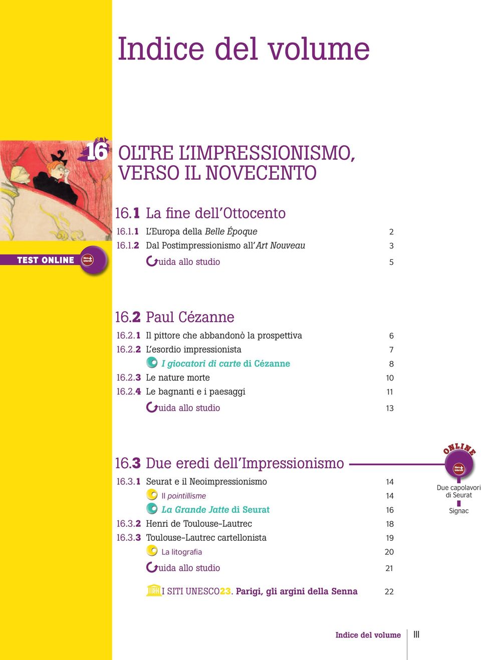 3 Due eredi dell mpressionismo 16.3.1 Seurat e il Neoimpressionismo 14 l pointillisme 14 La Grande Jatte di Seurat 16 16.3.2 Henri de Toulouse-Lautrec 18 16.3.3 Toulouse-Lautrec cartellonista 19 La litografia 20 Due capolavori di Seurat Signac uida allo studio 21 ST UNESCO23.