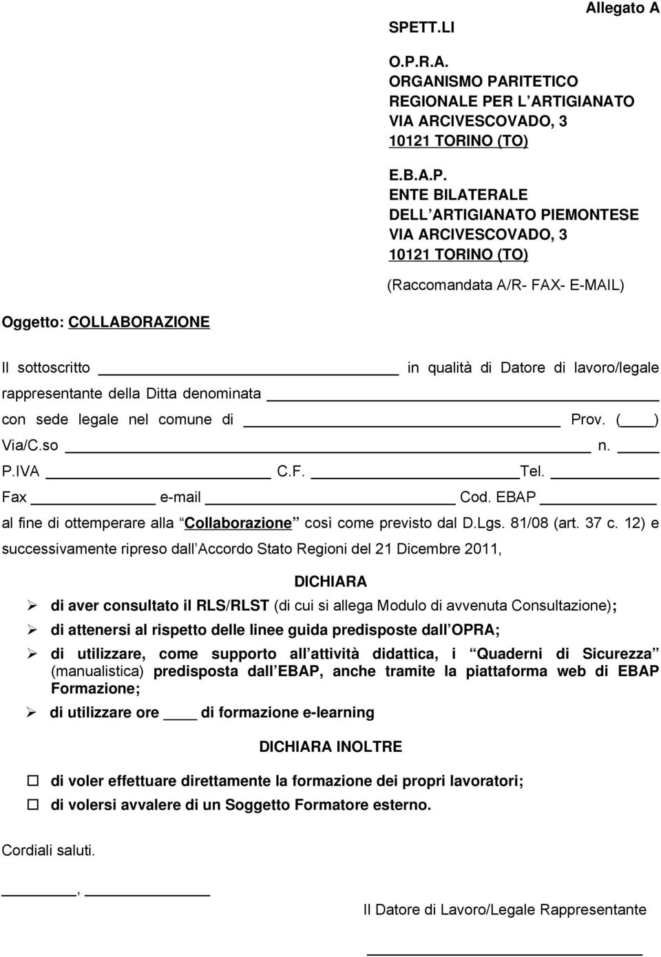 ( ) Via/C.so n. P.IVA C.F. Tel. Fax e-mail Cod. EBAP al fine di ottemperare alla Collaborazione così come previsto dal D.Lgs. 81/08 (art. 37 c.